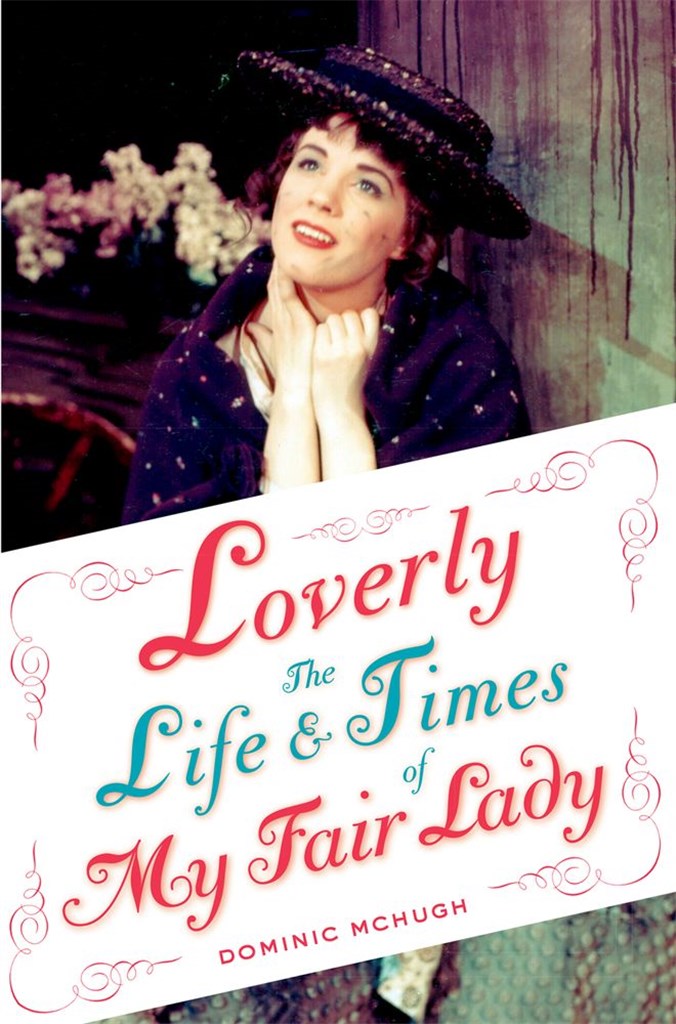 Loverly The Life and Times Of My Fair Lady